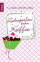 Clare Dowling - Liebesperlen zum Kaffee