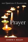 Joseph T Kelley, Joseph T. Kelley, Joseph. T Kelley - 101 Questions & Answers on Prayer