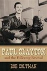 Bob Coltman - Paul Clayton And The Folksong Revival
