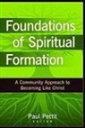 Paul Pettit, Paul (EDT) Pettit, Paul Pettit - Foundations of Spiritual Formation