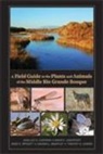 Sandra L Brantley, Sandra L. Brantley, Jean-Luc Cartron, Jean-Luc E Cartron, Jean-Luc E. Cartron, Jean-luc E./ Lightfoot Cartron... - A Field Guide to the Plants and Animals of the Middle Rio Grande Bosqu