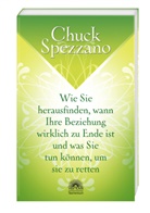 Chuck Spezzano - Wie Sie herausfinden, wann Ihre Beziehung wirklich zu Ende ist, und was Sie tun können, um sie zu retten
