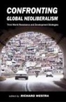 Richard Westra, Richard (EDT) Westra, Richard Westra - Confronting Global Neoliberalism