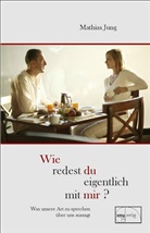 Mathias Jung, Andrea Montermann - Wie redest du eigentlich mit mir?