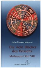 Maternus Julius Firmicus, Julius Firmicus Maternus, Julius F. Maternus, S, Reinhardt Stiehle, Reinhardt Stiehle - Die acht Bücher des Wissens