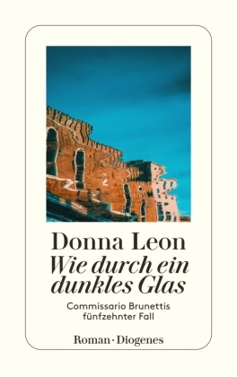 Donna Leon - Wie durch ein dunkles Glas - Commissario Brunettis fünfzehnter Fall. Roman