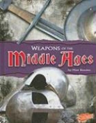 Matt Doeden - Weapons of the Middle Ages