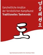 Andreas Held - Ganzheitliche Ansätze der fernöstlichen Kampfkunst Traditionelles Taekwondo