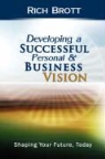 Rich Brott - Developing a Successful Personal & Business Vision: Shaping Your Future, Today