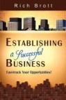 Rich Brott - Establishing a Successful Business: Fast-Track Your Opportunities!