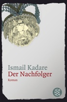 Ismail Kadare - Der Nachfolger