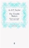 A J P Taylor, A.J.P. Taylor, TAYLOR A J P, J P Taylor, A J P Taylor, A. J. P. Taylor - The Trouble Makers