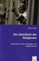 Andreas Wagner - Die Gleichheit der Religionen