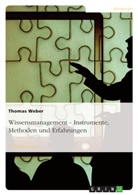 Thomas Weber - Wissensmanagement - Instrumente, Methoden und Erfahrungen