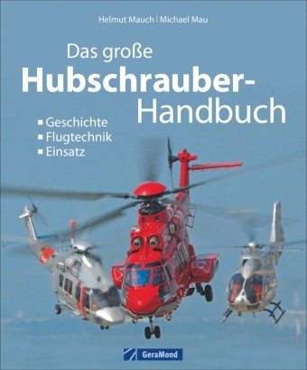 Michae Mau, Michael Mau, Helmut Mauch - Das grosse Buch der Hubschrauber Geschichte, Flugtechnik, Einsatz