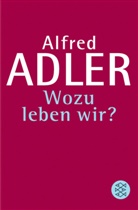 Alfred Adler - Wozu leben wir?
