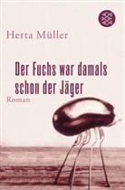 Herta Müller - Der Fuchs war damals schon der Jäger
