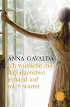 Anna Gavalda - Ich wünsche mir, dass irgendwo jemand auf mich wartet