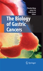 Jame Fox, James Fox, James G. Fox, Andrew S. Giraud, Andy Giraud, Timothy Wang... - The Biology of Gastric Cancers