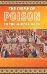 Franck Collard, Deborah Nelson-Campbell - Crime of Poison in the Middle Ages