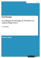 Paul Reisinger - La politique du montage de l'homme à la caméra Dziga Vertov