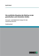 Kyrill Scheel - Die rechtliche Situation der Ehefrau in der griechischen und römischen Antike