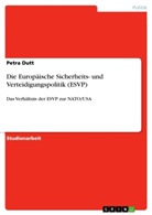 Petra Dutt - Die Europäische Sicherheits- und Verteidigungspolitik (ESVP)