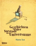 Shaun Tan - Geschichten aus der Vorstadt des Universums
