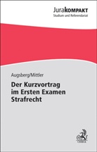Steffen Augsberg, Barbara Mittler - Der Kurzvortrag im Ersten Examen - Strafrecht