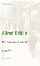 Alfred Döblin - Pardon wird nicht gegeben
