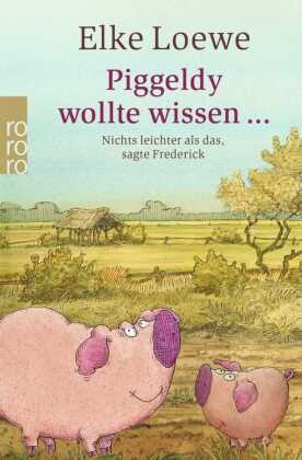 Elke Loewe, Dieter Loewe - Piggeldy wollte wissen - Nichts leichter als das, sagte Frederick