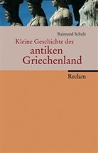 Raimund Schulz - Kleine Geschichte des antiken Griechenland