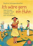 Beatrix Schnippenkoetter, Jens Rassmus - Ich wäre gern ein Huhn. Was Kinder aus aller Welt erleben und sich erträumen