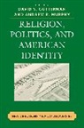 David S. Gutterman, David S. (EDT)/ Murphy Gutterman, David S. Gutterman, Gutterman David S., Andrew R. Murphy, Murphy Andrew R. - Religion, Politics, and American Identity