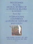 Lynn Goldman, Ana Maria (EDT)/ Goldman Osorio, Ann Maria Osorio, Lynn R. Goldman, Lynn R. (Johns Hopkins University) Goldman, Goldman Lynn R.... - Proceedings from the Medical Workshop on Pesticide Related Illnesses