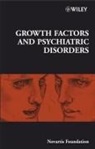 Derek J. Chadwick, Derek J. Goode Chadwick, Novartis Founda, NOVARTIS FOUNDATION, Derek J Chadwick, Derek J. Chadwick... - GROWTH FACTORS AND PSYCHIATRIC DIS