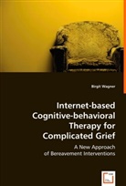 Birgit Wagner - Internet-based Cognitive-Behavioral Therapy for Complicated Grief