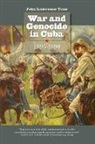 John Lawrence Tone - War and Genocide in Cuba, 1895-1898
