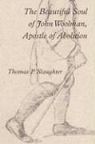 Thomas P. Slaughter - The Beautiful Soul of John Woolman, Apostle of Abolition