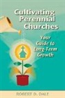 Robert Dale, Robert D Dale, Robert D. Dale - Cultivating Perennial Churches