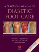 Michael E. Edmonds, Michael E. Foster Edmonds, Alethea V. M. Foster, Alethea V.M. Foster, Lee Sanders, Lee J. Sanders - Practical Manual of Diabetic Foot Care