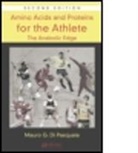 Mauro G. Di Pasquale, Mauro G. (Ceo Di Pasquale, Mauro G. (Metabolicdiet.com Di Pasquale, Di Pasquale Mauro G., Mauro G.di Pasquale - Amino Acids and Proteins for the Athlete: The Anabolic Edge