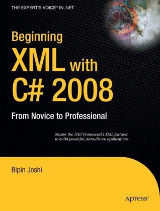 Bipin Joshi - Beginning XML with C sharp 2008 From Novice to Professional