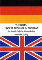 Heinz H. König - The Brits. Unsere Freunde in Europa?