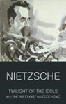 Friedrich Nietzsche, Friedrich Wilhelm Nietzsche - Twilight of the Idols With the Antichrist and Ecce Homo