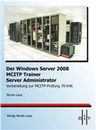 Nicole Laue - Der Windows Server 2008 MCITP Trainer - Server Administrator-Vorbereitung zur MCITP-Prüfung 70-646