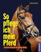 Gabriele Metz - So pflege ich mein Pferd