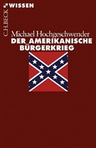 Michael Hochgeschwender - Der Amerikanische Bürgerkrieg