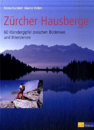 R. Kundert, Remo Kundert, M. Volken, Marco Volken - Zürcher Hausberge - 60 Wandergipfel zwischen Bodensee und Brienzersee