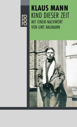 Klaus Mann - Kind dieser Zeit - Nachw. v. Uwe Naumann